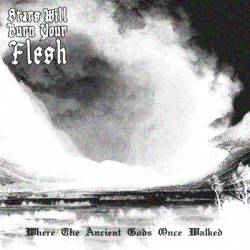 Stars Will Burn Your Flesh : Where the Ancient Gods Once Walked